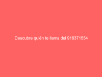 Descubre quién te llama del 918371554