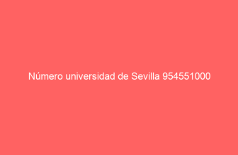 Número universidad de Sevilla 954551000